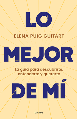 Lo Mejor de M?. La Gu?a Para Descubrirte, Entenderte Y Quererte / The Best of Me . a Guide to Discover, Understand, and Love Yourself - Puig Guitart, Elena