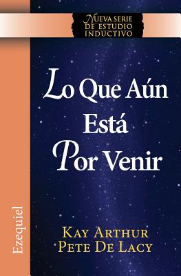 Lo Que Aun Esta Por Venir / What Is Yet to Come) (Ezekiel: New Inductive Study Series)) - Arthur, Kay, and De Lacy, Pete