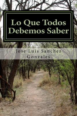 Lo Que Todos Debemos Saber - Gonzalez, Jose Luis Sanchez