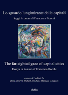 Lo Sguardo Lungimirante Delle Capitali / The Far-Sighted Gaze of Capital Cities: Saggi in Onore Di Francesca Bocchi / Essays in Honour of Francesca Bocchi