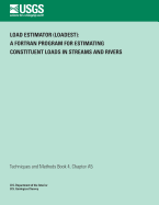 Load Estimator (LOADEST): A FORTRAN Program for Estimating Constituent Loads in Streams and Rivers