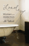 Loaded: Women and Addiction