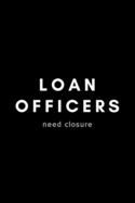 Loan Officers Need Closure: Funny Loan Officer Notebook Gift Idea For Mortgage Loan Originators - 120 Pages (6" x 9") Hilarious Gag Present