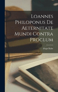 Loannes Philoponus De Aeternitate Mundi Contra Proclum