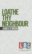Loathe Thy Neighbour: LBC Leading Britain's Conversation