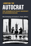 Lobbying the Autocrat: The Dynamics of Policy Advocacy in Nondemocracies