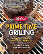 Lobel's Prime Time Grilling: Recipes & Tips from America's #1 Butchers