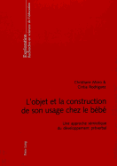 L'Objet Et La Construction de Son Usage Chez Le B?b?: Une Approche S?miotique Du D?veloppement Pr?verbal