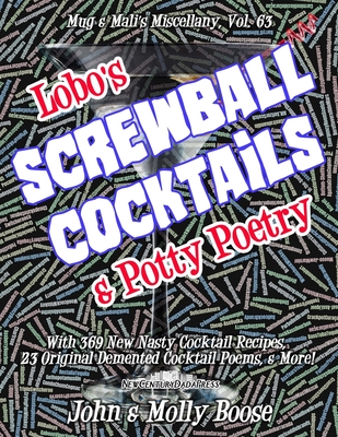 Lobo's Screwball Cocktails & Potty Poetry: Mug & Mali's Miscellany, Volume 63 - Boose, Molly L, and Boose, John H