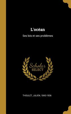 L'ocan: Ses lois et ses problmes - Thoulet, Julien