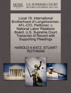 Local 19, International Brotherhood of Longshoremen, AFL-CIO, Petitioner, V. National Labor Relations Board. U.S. Supreme Court Transcript of Record with Supporting Pleadings