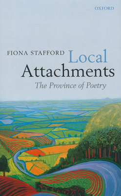 Local Attachments: The Province of Poetry - Stafford, Fiona