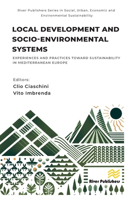Local Development and Socio-Environmental Systems: Experiences and Practices Toward Sustainability in Mediterranean Europe - Ciaschini, Clio (Editor), and Imbrenda, Vito (Editor)