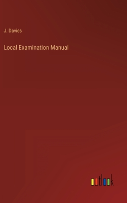 Local Examination Manual - Davies, J