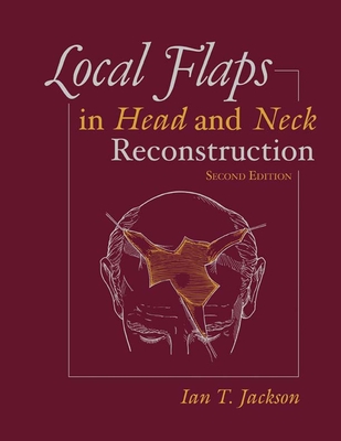 Local Flaps in Head and Neck Reconstruction - Jackson, Ian T, MD, Frcs, Facs