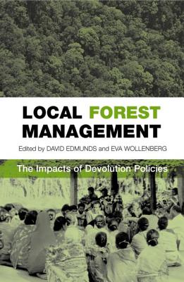 Local Forest Management: The Impacts of Devolution Policies - Edmunds, David Stuart (Editor), and Wollenberg, Eva Karoline (Editor)