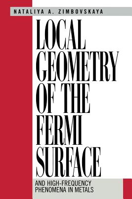 Local Geometry of the Fermi Surface: And High-Frequency Phenomena in Metals - Zimbovskaya, Natalya A