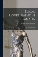 Local Government in Canada [microform]: an Historical Study