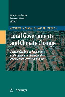 Local Governments and Climate Change: Sustainable Energy Planning and Implementation in Small and Medium Sized Communities - Van Staden, Maryke (Editor), and Musco, Francesco (Editor)