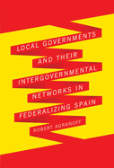 Local Governments and Their Intergovernmental Networks in Federalizing Spain