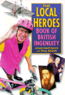 Local Heroes: Book of British Ingenuity - Hart-Davis, Adam, and Bader, Paul