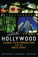 Local Hollywood: Global Film Production and the Gold Coast