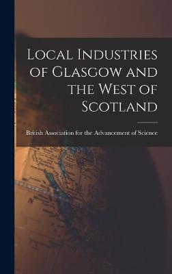 Local Industries of Glasgow and the West of Scotland - British Association for the Advancement (Creator)