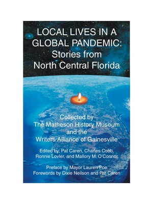 Local Lives in a Global Pandemic: Stories from North Central Florida - O'Connor, Mallory M (Editor), and Cobb, Charles (Editor), and Lovler, Ronnie (Editor)