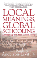 Local Meanings, Global Schooling: Anthropology and World Culture Theory