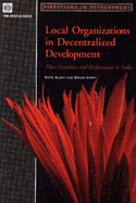 Local Organizations in Decentralized Development: Their Functions and Performance in India