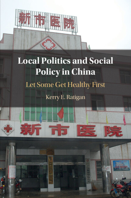 Local Politics and Social Policy in China - Ratigan, Kerry E