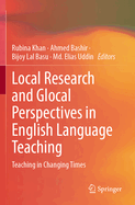 Local Research and Glocal Perspectives in English Language Teaching: Teaching in Changing Times
