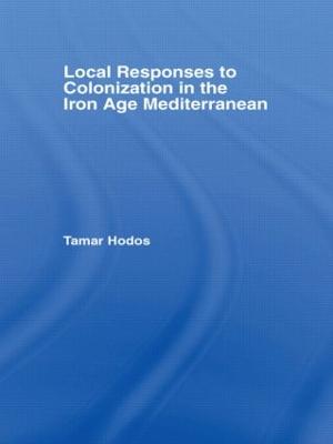 Local Responses to Colonization in the Iron Age Meditarranean - Hodos, Tamar