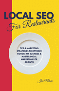 Local SEO for Restaurants: Tips and Marketing Strategies to Optimize Google My Business and Master Local Marketing for Growth