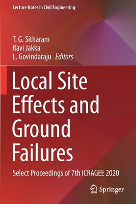 Local Site Effects and Ground Failures: Select Proceedings of 7th ICRAGEE 2020 - Sitharam, T. G. (Editor), and Jakka, Ravi (Editor), and Govindaraju, L. (Editor)