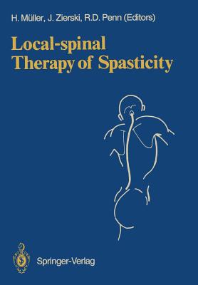 Local-Spinal Therapy of Spasticity - Mller, Hermann (Editor), and Zierski, Jan (Editor), and Penn, Richard D (Editor)