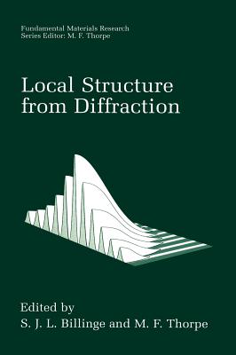 Local Structure from Diffraction - Billinge, S J L (Editor), and Thorpe, M F (Editor)