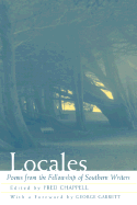 Locales: Poems from the Fellowship of Southern Writers - Chappell, Fred (Editor), and Garrett, George P, Professor (Foreword by)