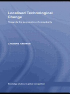 Localised Technological Change: Towards the Economics of Complexity