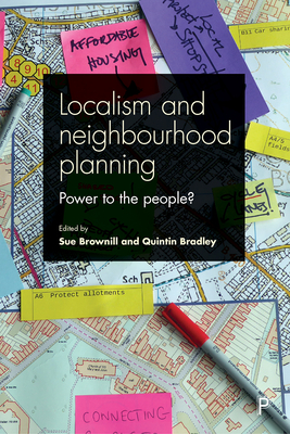 Localism and Neighbourhood Planning: Power to the People? - Brownill, Sue (Editor), and Bradley, Quintin (Editor)