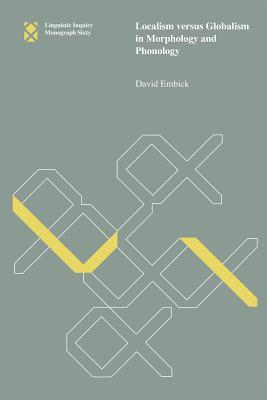 Localism Versus Globalism in Morphology and Phonology, Volume 60 - Embick, David, Professor