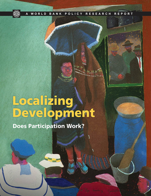 Localizing Development: Does Participation Work? - Rao, Vijayendra, and Mansuri, Ghazala