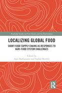 Localizing Global Food: Short Food Supply Chains as Responses to Agri-Food System Challenges