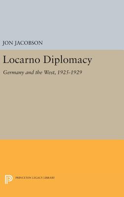 Locarno Diplomacy: Germany and the West, 1925-1929 - Jacobson, Jon