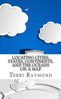 Locating Cities, States, Continents, and the Oceans On a Map: (First Grade Social Science Lesson, Activities, Discussion Questions and Quizzes) - Homeschool Brew, and Raymond, Terri