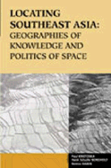 Locating Southeast Asia: Geographies of Knowledge and Politics of Space Volume 111