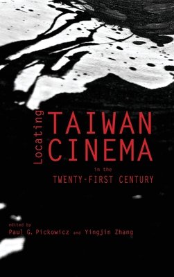Locating Taiwan Cinema in the Twenty-First Century - Pickowicz, Paul G, and Zhang, Yingjin