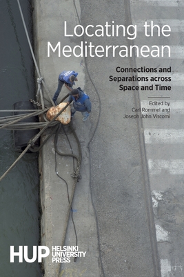 Locating the Mediterranean: Connections and Separations across Space and Time - Rommel, Carl (Editor), and Viscomi, Joseph John (Editor)