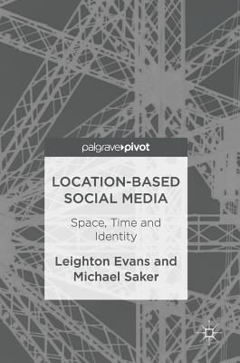 Location-Based Social Media: Space, Time and Identity - Evans, Leighton, and Saker, Michael