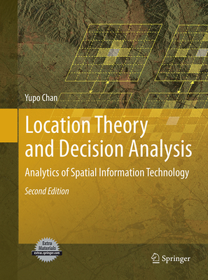 Location Theory and Decision Analysis: Analytics of Spatial Information Technology - Chan, Yupo